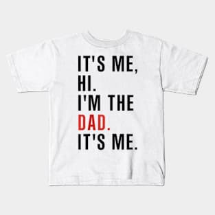 Its Me Hi Im the Dad Its Me Fathers Day Funny Wife Daughter Kids T-Shirt